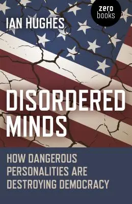 Minți dezordonate: Cum personalitățile periculoase distrug democrația - Disordered Minds: How Dangerous Personalities Are Destroying Democracy