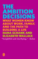 Ambiția Deciziilor: Ce știu femeile despre muncă, familie și calea spre construirea unei vieți - The Ambition Decisions: What Women Know about Work, Family, and the Path to Building a Life