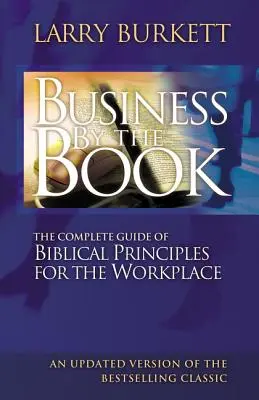 Afaceri ca la carte: Ghid complet de principii biblice pentru locul de muncă - Business by the Book: Complete Guide of Biblical Principles for the Workplace