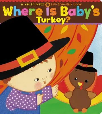 Unde este curcanul lui Baby? O carte Karen Katz Lift-The-Flap - Where Is Baby's Turkey?: A Karen Katz Lift-The-Flap Book