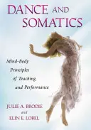 Dance and Somatics: Mind-Body Principles of Teaching and Performance (Principii minte-corp ale predării și interpretării) - Dance and Somatics: Mind-Body Principles of Teaching and Performance