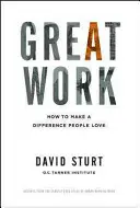 Great Work: How to Make a Difference People Love