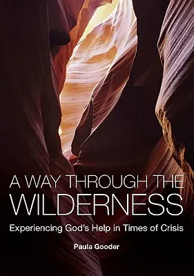 O cale prin sălbăticie: Experimentarea ajutorului lui Dumnezeu în vremuri de criză - A Way Through the Wilderness: Experiencing God's Help in Times of Crisis