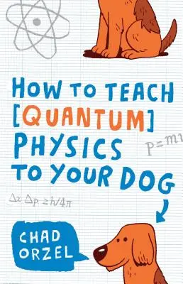 Cum să înveți fizica cuantică câinelui tău - How to Teach Quantum Physics to Your Dog