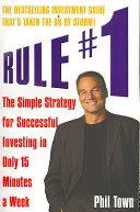 Regula nr. 1 - Strategia simplă pentru investiții de succes în doar 15 minute pe săptămână - Rule #1 - The Simple Strategy for Successful Investing in Only 15 Minutes a Week