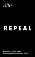 După abrogare: Regândirea politicii privind avortul - After Repeal: Rethinking Abortion Politics
