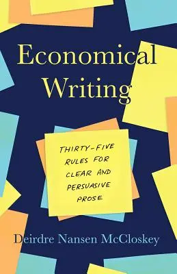 Scrierea economică, ediția a treia: Treizeci și cinci de reguli pentru o proză clară și persuasivă - Economical Writing, Third Edition: Thirty-Five Rules for Clear and Persuasive Prose