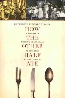 How the Other Half Ate, 48: O istorie a meselor clasei muncitoare la începutul secolului - How the Other Half Ate, 48: A History of Working-Class Meals at the Turn of the Century