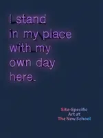 I Stand in My Place with My Own Day Here: Site-Specific Art at the New School