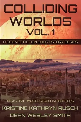 Colliding Worlds, Vol. 1: O serie de povestiri științifico-fantastice - Colliding Worlds, Vol. 1: A Science Fiction Short Story Series