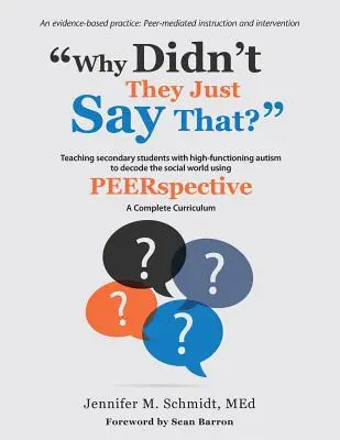 Why Didn't They Just Say That? Învățarea elevilor de liceu cu autism înalt funcțional să decodifice lumea socială folosind PEERSPECTIVE - Why Didn't They Just Say That?: Teaching secondary students with high-functioning autism to decode the social world using PEERSPECTIVE