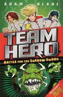 Team Hero: Bătălia pentru Sabia Umbrei: Seria 1 Cartea 1 - Team Hero: Battle for the Shadow Sword: Series 1 Book 1