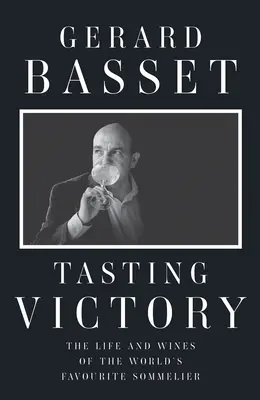 Tasting Victory: Viața și vinurile somelierului favorit al lumii - Tasting Victory: The Life and Wines of the World's Favourite Sommelier