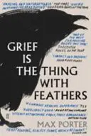 Grief is the Thing with Feathers (Porter Max (Autor)) - Grief Is the Thing with Feathers (Porter Max (Author))