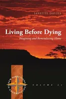 A trăi înainte de a muri: Imaginarea și amintirea casei - Living Before Dying: Imagining and Remembering Home