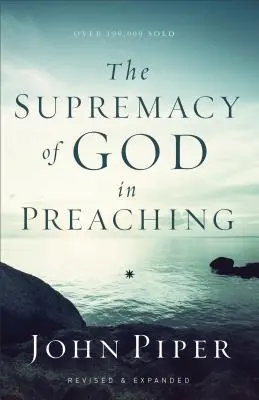 Supremația lui Dumnezeu în predicare - The Supremacy of God in Preaching