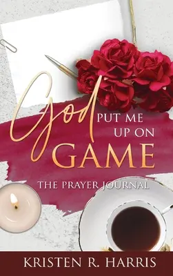 Dumnezeu m-a pus să joc: Jurnalul de rugăciune - God Put Me Up On Game: The Prayer Journal