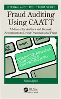 Fraud Auditing Using Caatt: A Manual for Auditors and Forensic Accountants to Detect Organizational Fraud