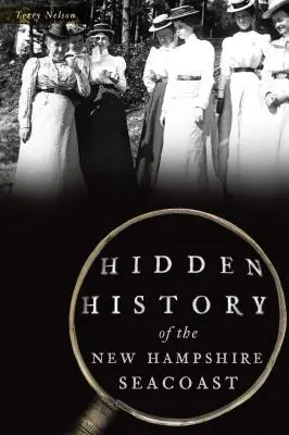 Istoria ascunsă a New Hampshire Seacoast - Hidden History of the New Hampshire Seacoast
