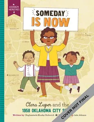 Someday Is Now: Clara Luper și Sit-In-urile din Oklahoma City din 1958 - Someday Is Now: Clara Luper and the 1958 Oklahoma City Sit-Ins