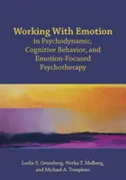 Lucrul cu emoția în psihoterapia psihodinamică, cognitiv-comportamentală și centrată pe emoție - Working with Emotion in Psychodynamic, Cognitive Behavior, and Emotion-Focused Psychotherapy