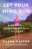 Lasă-ți mintea să alerge: O memorie a gândirii în drumul meu spre victorie - Let Your Mind Run: A Memoir of Thinking My Way to Victory