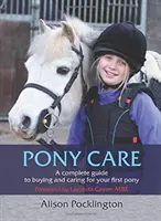 Îngrijirea poneiului: Un ghid complet pentru cumpărarea și îngrijirea primului tău ponei - Pony Care: A Complete Guide to Buying and Caring for Your First Pony