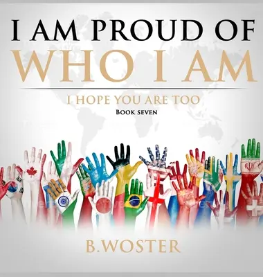Sunt mândru de cine sunt: Sper că și tu ești (Cartea șapte) - I Am Proud of Who I Am: I hope you are too (Book Seven)