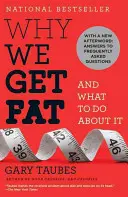 De ce ne îngrășăm: și ce să facem în legătură cu asta - Why We Get Fat: And What to Do about It