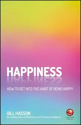 Fericire: Cum să dobândești obiceiul de a fi fericit - Happiness: How to Get Into the Habit of Being Happy