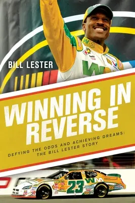 Câștig în sens invers: Sfidarea șanselor și realizarea viselor - Povestea lui Bill Lester - Winning in Reverse: Defying the Odds and Achieving Dreams--The Bill Lester Story