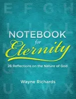 Caiet pentru veșnicie: 26 de reflecții asupra naturii lui Dumnezeu - Notebook for Eternity: 26 Reflections on the Nature of God