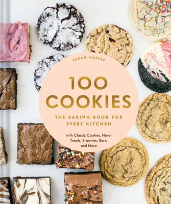 100 de prăjituri: Cartea de coacere pentru fiecare bucătărie, cu fursecuri clasice, dulciuri noi, negrese, batoane și multe altele - 100 Cookies: The Baking Book for Every Kitchen, with Classic Cookies, Novel Treats, Brownies, Bars, and More