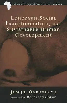 Lonergan, transformarea socială și dezvoltarea umană durabilă - Lonergan, Social Transformation, and Sustainable Human Development