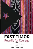 Timorul de Est Reveille for Courage: Amintirile unui activist australian pentru drepturile omului, 1998-2001 - East Timor Reveille for Courage: Recollections of an Australian Human Rights Activist, 1998-2001