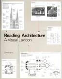 Lectura arhitecturii: Un lexicon vizual - Reading Architecture: A Visual Lexicon