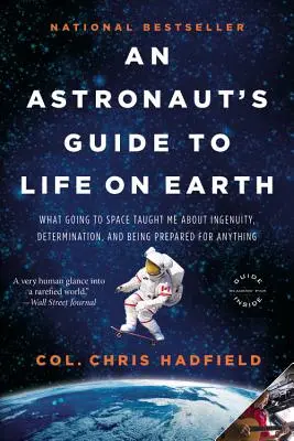 Ghidul unui astronaut pentru viața pe Pământ: Ce m-a învățat plecarea în spațiu despre ingeniozitate, determinare și despre a fi pregătit pentru orice - An Astronaut's Guide to Life on Earth: What Going to Space Taught Me about Ingenuity, Determination, and Being Prepared for Anything