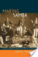 Making Samba: O nouă istorie a rasei și a muzicii în Brazilia - Making Samba: A New History of Race and Music in Brazil