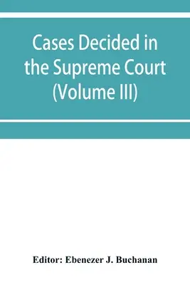 Cazuri judecate la Curtea Supremă din Capul Bunei Speranțe: cu tabel de cazuri și indice alfabetic (Volumul III) - Cases decided in the Supreme Court of the Cape of Good Hope: with table of cases and alphabetical index (Volume III)