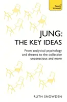 Jung - Ideile cheie: Teach Yourself: O introducere în munca de pionierat a lui Carl Jung privind psihologia analitică, visele și inconștientul colectiv - Jung - The Key Ideas: Teach Yourself: An Introduction to Carl Jung's Pioneering Work on Analytical Psychology, Dreams, and the Collective Unconscious