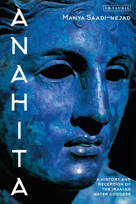 Anahita: O istorie și receptare a zeiței iraniene a apei - Anahita: A History and Reception of the Iranian Water Goddess