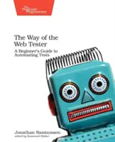 Calea Testerului Web: Ghidul unui începător pentru automatizarea testelor - The Way of the Web Tester: A Beginner's Guide to Automating Tests