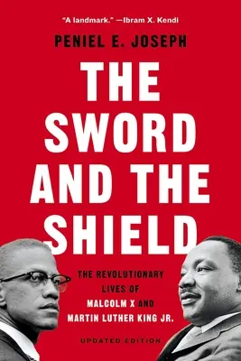 Sabia și scutul: The Revolutionary Lives of Malcolm X and Martin Luther King Jr. - The Sword and the Shield: The Revolutionary Lives of Malcolm X and Martin Luther King Jr.