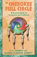 Cercul complet Cherokee: Un ghid practic pentru ceremonii și tradiții - The Cherokee Full Circle: A Practical Guide to Ceremonies and Traditions