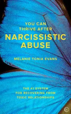 Poți prospera după abuzul narcisist: Sistemul nr. 1 pentru recuperarea din relațiile toxice: The #1 System for Recovering from Toxic Relationships - You Can Thrive After Narcissistic Abuse: The #1 System for Recovering from Toxic Relationships