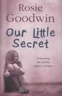 Micul nostru secret - O saga cutremurătoare despre abuz, neglijare... și speranță - Our Little Secret - A harrowing saga of abuse, neglect... and hope
