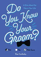 Do You Know Your Groom?: Un test despre bărbatul din viața ta - Do You Know Your Groom?: A Quiz about the Man in Your Life