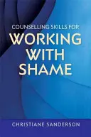 Abilități de consiliere pentru lucrul cu rușinea - Counselling Skills for Working with Shame