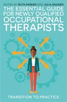 Ghidul esențial pentru terapeuții ocupaționali nou calificați: Tranziția către practică - The Essential Guide for Newly Qualified Occupational Therapists: Transition to Practice