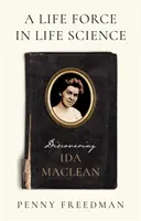 Forța vieții în științele vieții - Descoperind-o pe Ida MacLean - Life Force in Life Science - Discovering Ida MacLean